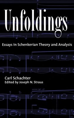 Unfoldings : Essays in Schenkerian Theory and Analysis
