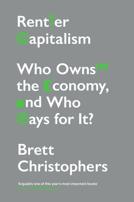 Rentier Capitalism : Who Owns the Economy, and Who Pays for It?