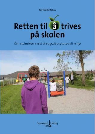Retten til å trives på skolen : om skoleelevers rett til et godt psykososialt miljø