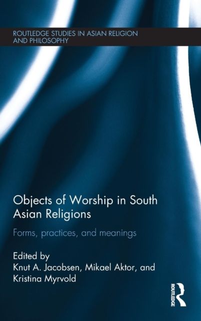 Objects of Worship in South Asian Religions : Forms, Practices and Meanings