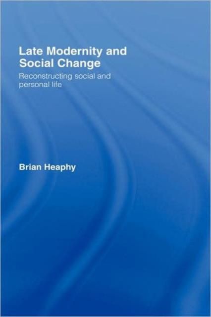 Late Modernity and Social Change : Reconstructing Social and Personal Life