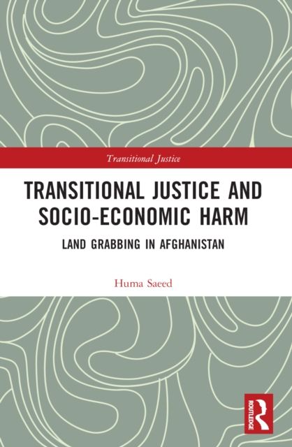 Transitional Justice and Socio-Economic Harm : Land Grabbing in Afghanistan