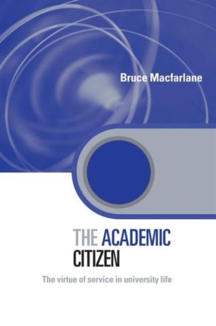 The Academic Citizen : The Virtue of Service in University Life