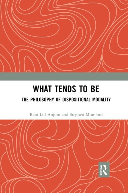 What Tends to Be : The Philosophy of Dispositional Modality