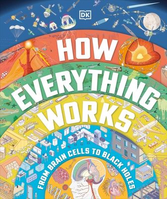 How Everything Works : From Brain Cells to Black Holes