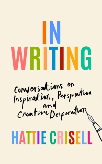Forsidebilde av In Writing : Conversations on Inspiration, Perspiration and Creative Desperation