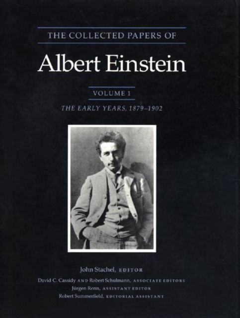 The Collected Papers of Albert Einstein, Volume 1 : The Early Years, 1879-1902