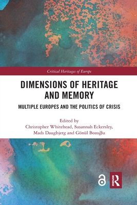 Dimensions of Heritage and Memory : Multiple Europes and the Politics of Crisis