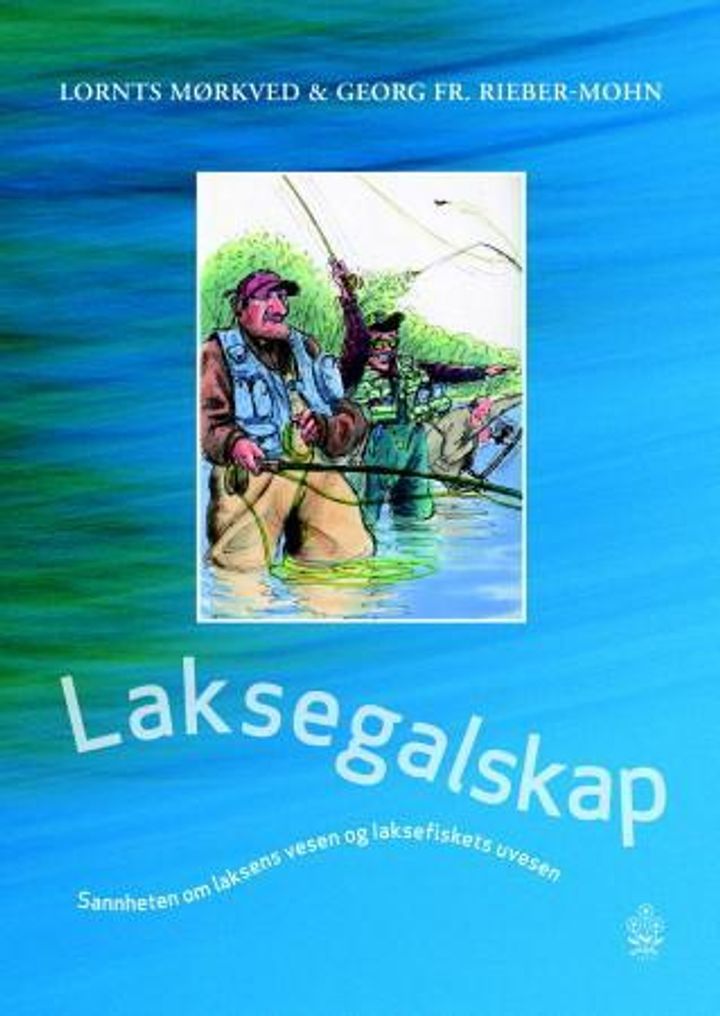 Laksegalskap : sannheten om laksens vesen og laksefiskets uvesen
