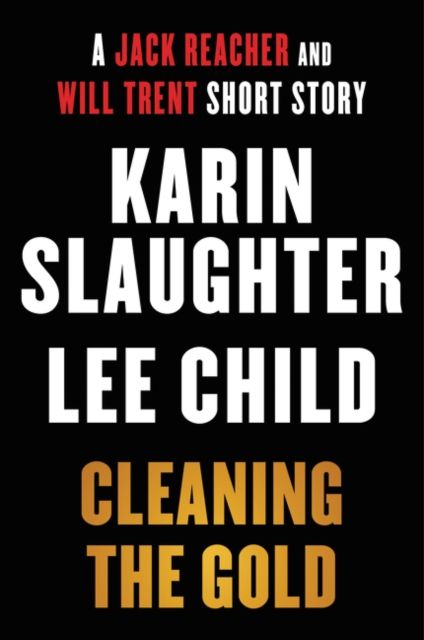 Cleaning the Gold : A Jack Reacher and Will Trent Short Story