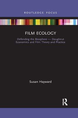 Film Ecology : Defending the Biosphere ? Doughnut Economics and Film Theory and Practice