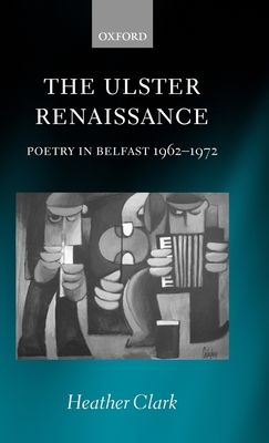 The Ulster Renaissance : Poetry in Belfast 1962-1972