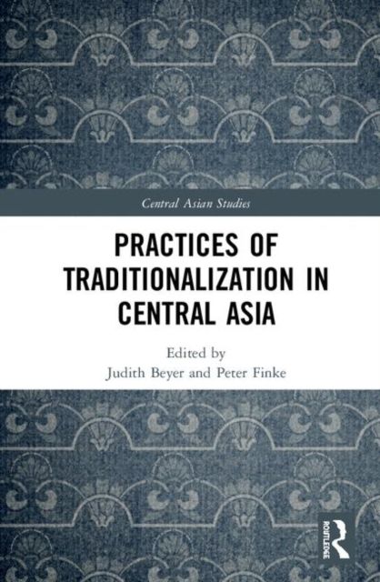 Practices of Traditionalization in Central Asia