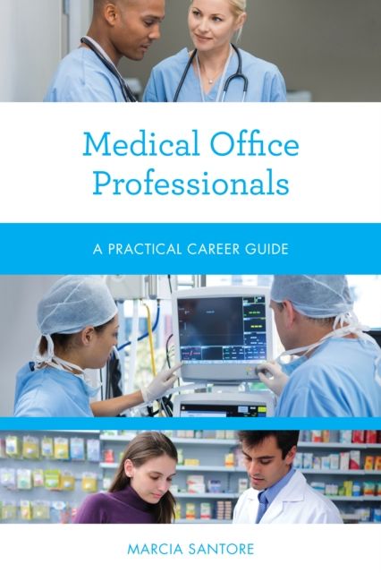 Medical Office Professionals : A Practical Career Guide