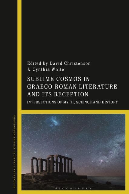 Sublime Cosmos in Graeco-Roman Literature and Its Reception : Intersections of Myth, Science and History