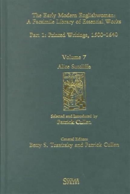 Alice Sutcliffe : Printed Writings 1500–1640: Series 1, Part One, Volume 7