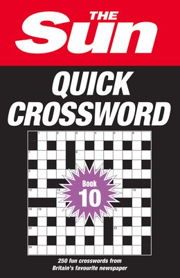 The Sun Quick Crossword Book 10 : 250 Fun Crosswords from Britain’s Favourite Newspaper