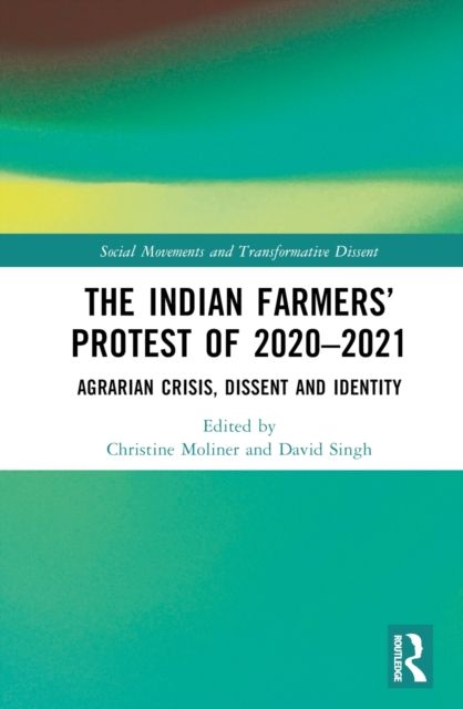 The Indian Farmers’ Protest of 2020–2021 : Agrarian Crisis, Dissent and Identity