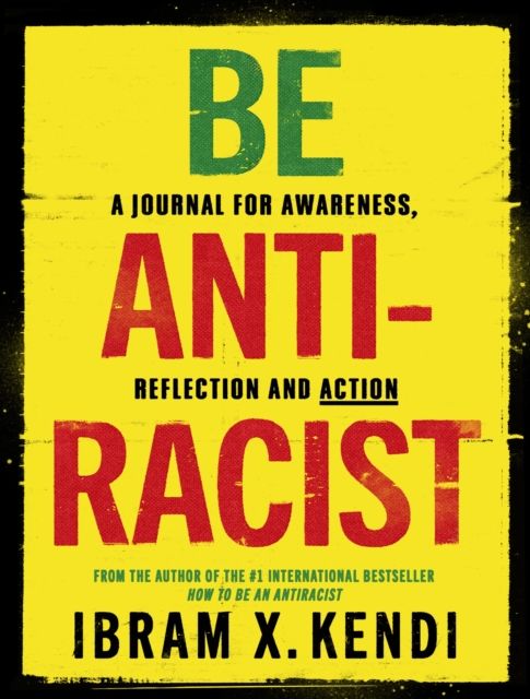 Be antiracist : a journal for awareness, reflection and action