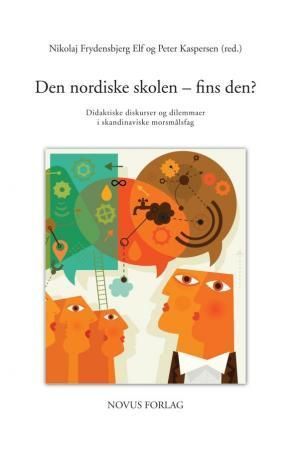 Den Nordiske skolen - fins den? : didaktiske diskurser og dilemmaer i skandinaviske morsmålsfag