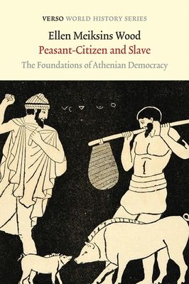 Peasant-Citizen and Slave : The Foundations of Athenian Democracy