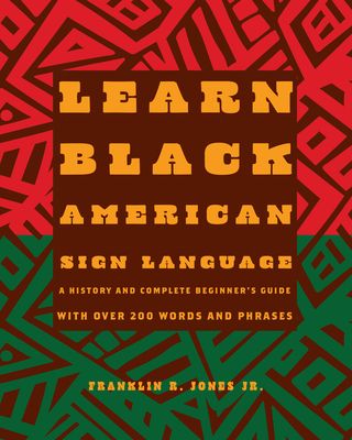 Forsidebilde av Learn Black American Sign Language : A History and Complete Beginner's Guide with Over 200  Words and Phrases