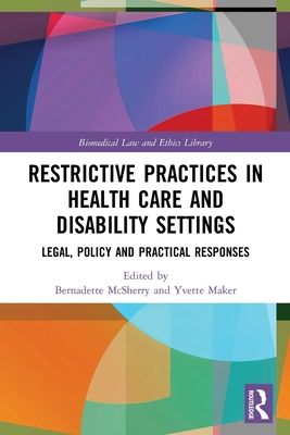 Restrictive Practices in Health Care and Disability Settings : Legal, Policy and Practical Responses