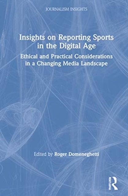 Insights on Reporting Sports in the Digital Age : Ethical and Practical Considerations in a Changing Media Landscape