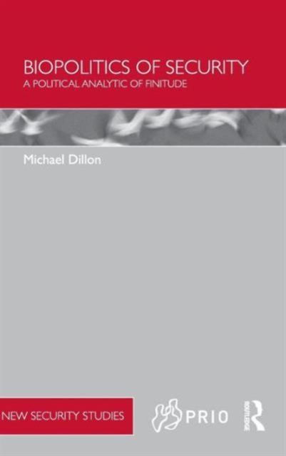 Biopolitics of Security : A Political Analytic of Finitude