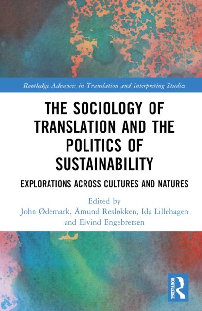 The Sociology of Translation and the Politics of Sustainability : Explorations Across Cultures and Natures