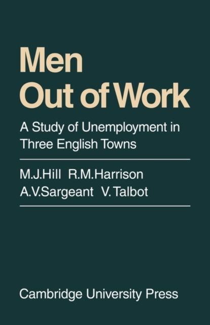 Men Out of Work : A Study of Unemployment in Three English Towns