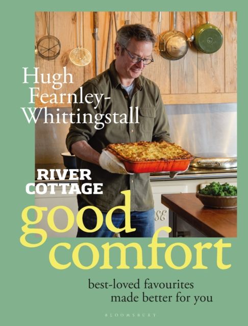 River Cottage Good Comfort : Best-Loved Favourites Made Better for You