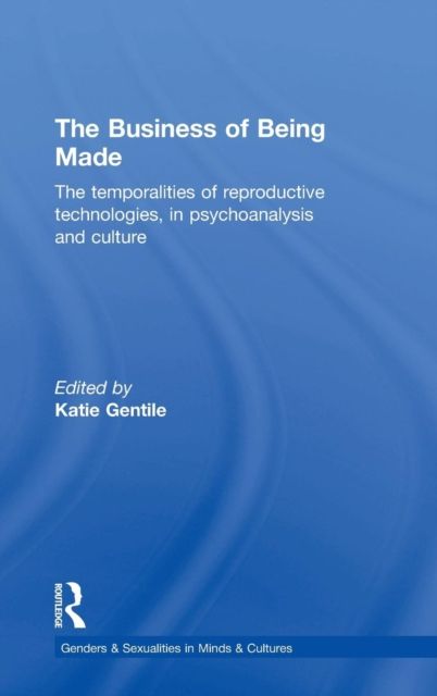The Business of Being Made : The temporalities of reproductive technologies, in psychoanalysis and culture