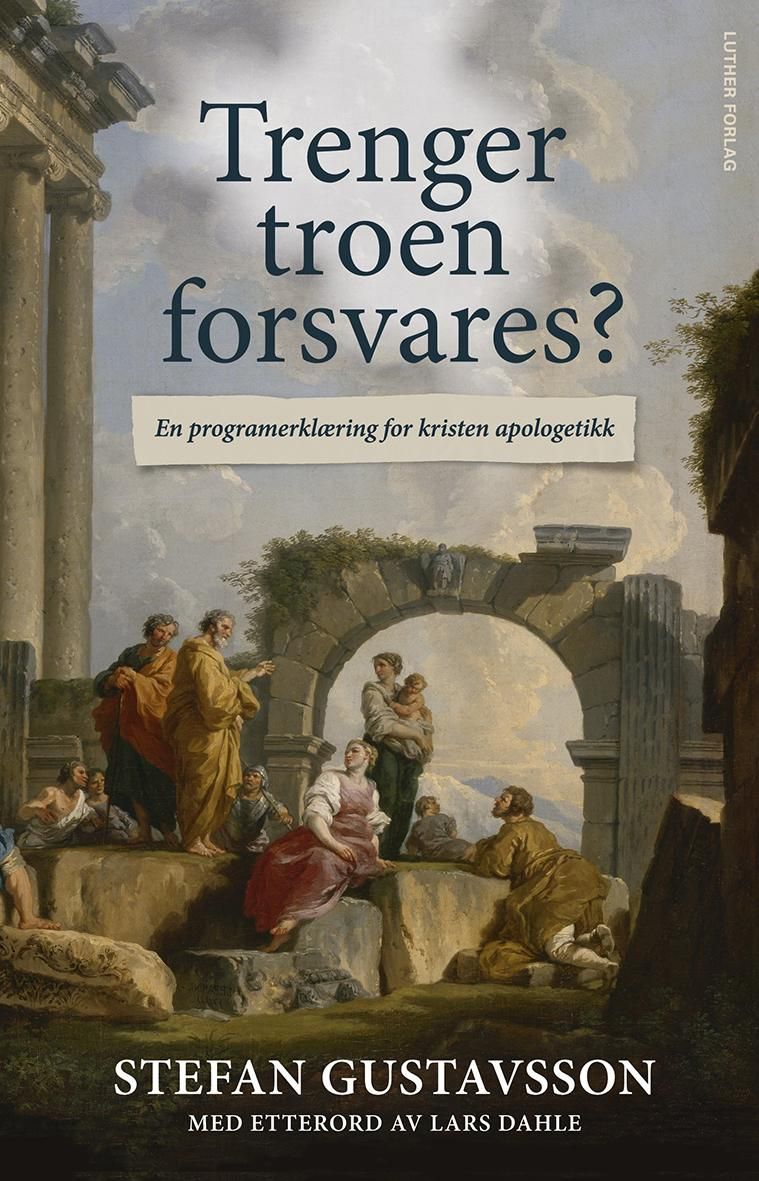 Trenger troen forsvares? : en programerklæring for kristen apologetikk
