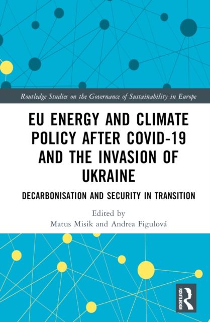 EU Energy and Climate Policy after COVID-19 and the Invasion of Ukraine : Decarbonisation and Security in Transition