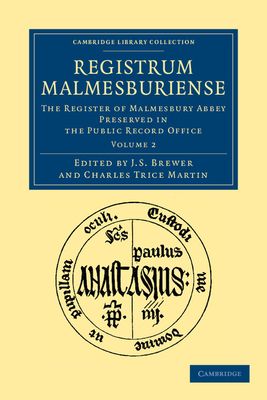 Registrum Malmesburiense : The Register of Malmesbury Abbey Preserved in the Public Record Office