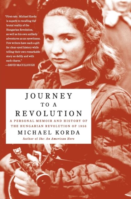 Journey to a Revolution : A Personal Memoir and History of the Hungarian Revolution of 1956