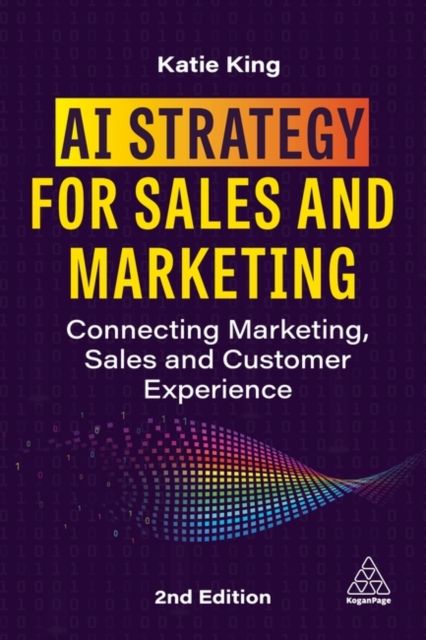 AI Strategy for Sales and Marketing : Connecting Marketing, Sales and Customer Experience