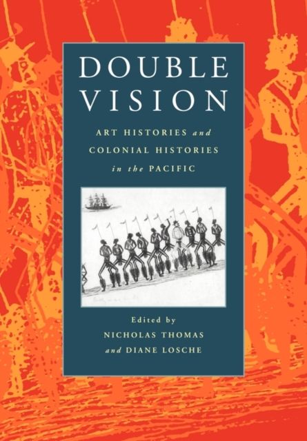 Double Vision : Art Histories and Colonial Histories in the Pacific