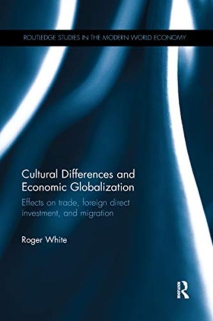 Cultural Differences and Economic Globalization : Effects on trade, foreign direct investment, and migration