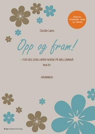 Opp og fram! : for deg som lærer norsk på mellomnivå : nivå B1 : grunnbok
