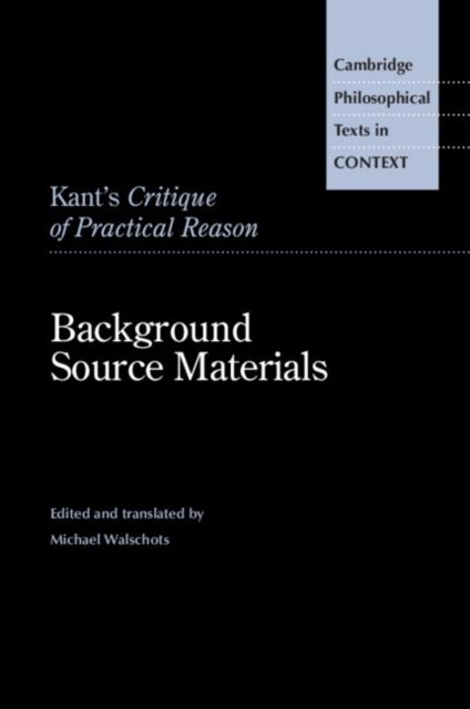 Kant's Critique of Practical Reason : Background Source Materials