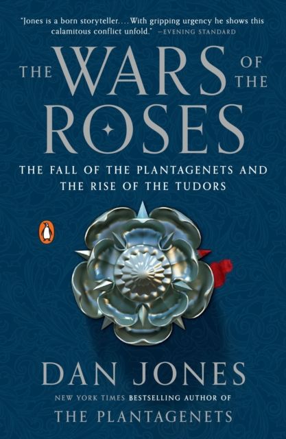 The Wars of the Roses : the fall of the Plantagenets and the rise of the Tudors