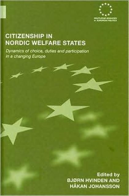 Citizenship in Nordic Welfare States : Dynamics of Choice, Duties and Participation In a Changing Europe