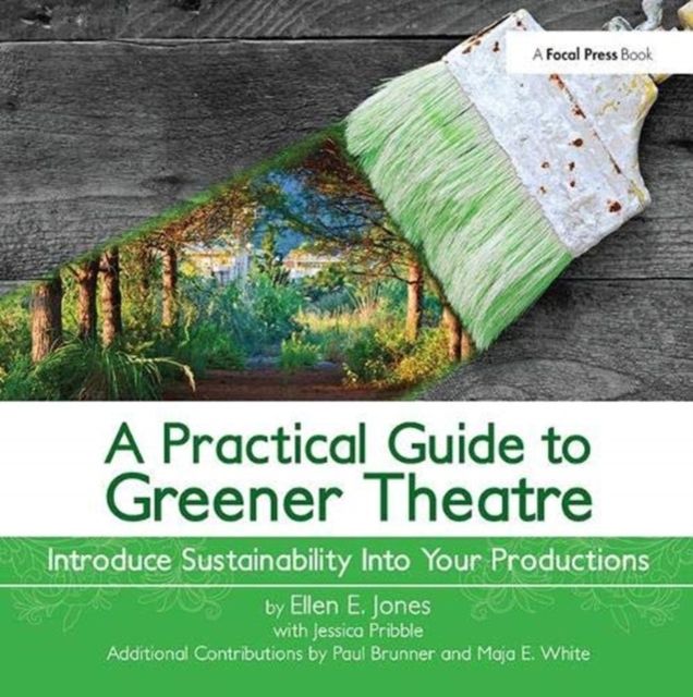 A Practical Guide to Greener Theatre : Introduce Sustainability Into Your Productions