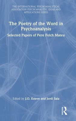 The Poetry of the Word in Psychoanalysis : Selected Papers of Pere Folch Mateu