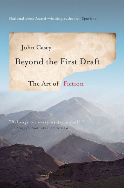 Beyond the First Draft : The Art of Fiction