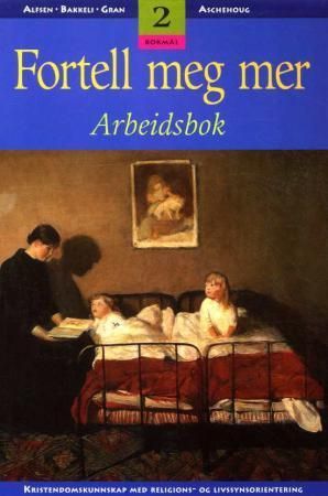 Fortell meg mer 2 : arbeidsbok : kristendomskunnskap med religions- og livssynsorientering
