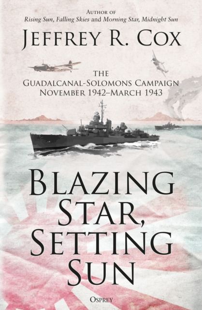 Blazing Star, Setting Sun : The Guadalcanal-Solomons Campaign November 1942–March 1943