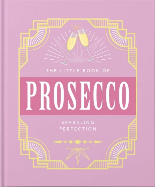 The Little Book of Prosecco : Sparkling perfection